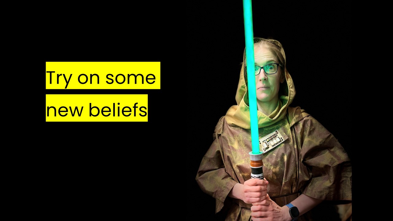 Try on some new beliefs? try on some new beliefs